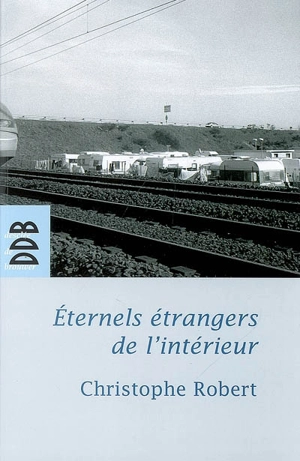 Eternels étrangers de l'intérieur ? : les groupes tsiganes en France - Christophe Robert