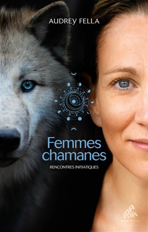 Femmes chamanes : rencontres initiatiques - Audrey Fella