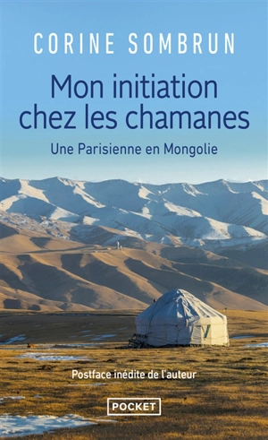 Mon initiation chez les chamanes : une Parisienne en Mongolie - Corine Sombrun