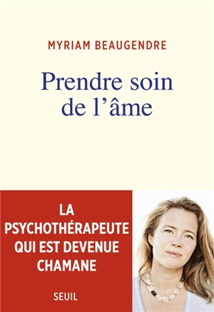 Prendre soin de l'âme : la psychothérapeute qui est devenue chamane - Myriam Beaugendre