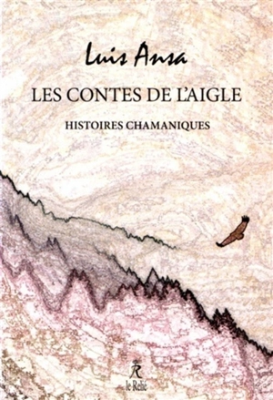 Les contes de l'aigle : histoires chamaniques - Luis Ansa