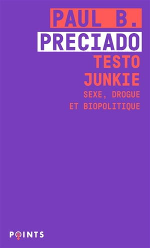 Testo junkie : sexe, drogue et biopolitique - Paul B. Preciado