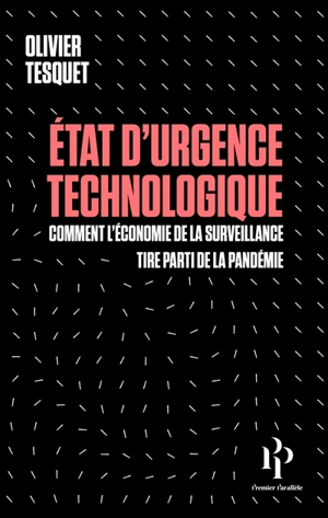 Etat d'urgence technologique : comment l'économie de la surveillance tire parti de la pandémie - Olivier Tesquet