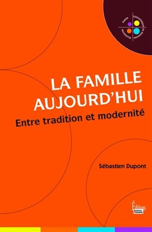 La famille aujourd'hui : entre tradition et modernité - Sébastien Dupont