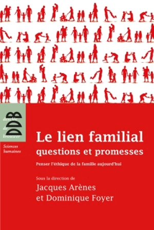 Le lien familial : questions et promesses : penser l'éthique de la famille aujourd'hui