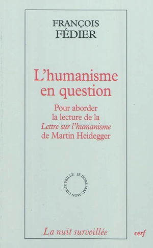 L'humanisme en question : pour aborder la lecture de la Lettre sur l'humanisme de Martin Heidegger - François Fédier
