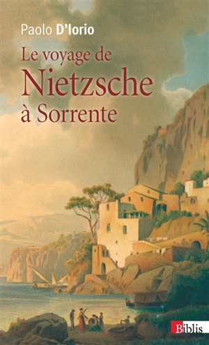 Le voyage de Nietzsche à Sorrente : genèse de la philosophie de l'esprit libre - Paolo D'Iorio