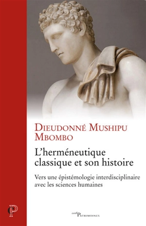 L'herméneutique classique et son histoire : vers une épistémologie interdisciplinaire avec les sciences humaines - Dieudonné Mushipu Mbombo