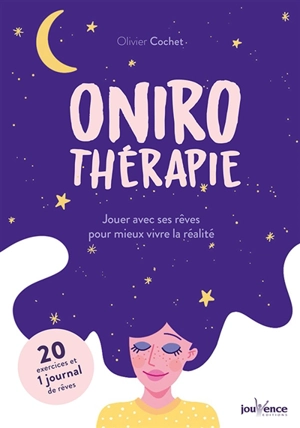 Onirothérapie : jouer avec ses rêves pour mieux vivre la réalité - Olivier Cochet