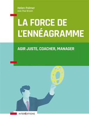 La force de l'ennéagramme : agir juste, coacher, manager - Helen Palmer