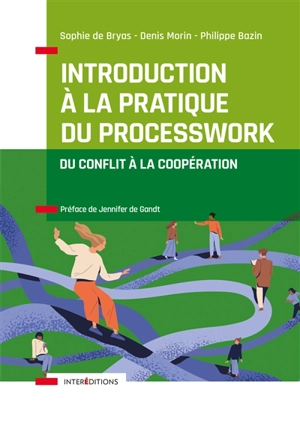 Introduction à la pratique du processwork : du conflit à la coopération - Sophie de Bryas