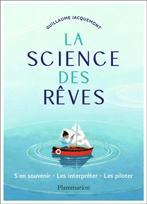 La science des rêves : s'en souvenir, les interpréter, les piloter - Guillaume Jacquemont