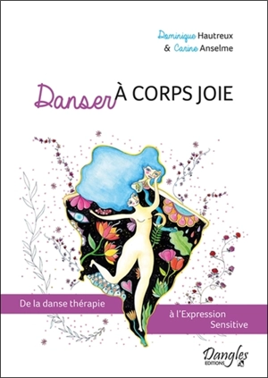 Danser à corps joie : de la danse thérapie à l'Expression sensitive - Dominique Hautreux