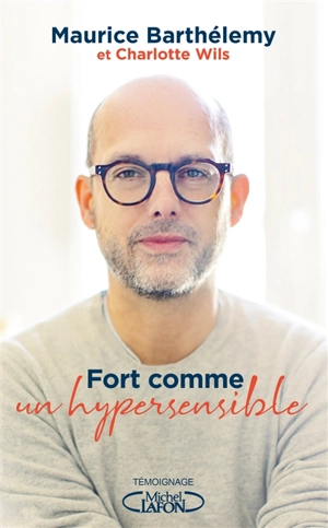 Fort comme un hypersensible - Maurice Barthélémy