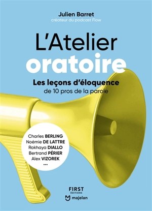 L'atelier oratoire : les leçons d'éloquence de 10 pros de la parole - Julien Barret