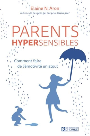 Parents hypersensibles : comment faire de l'émotivité un atout - Elaine N. Aron