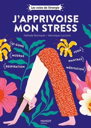 J'apprivoise mon stress : qi-gong, mudras, respiration, yoga, mantras, méditation - Nathalie Bonnaud