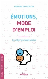 Emotions, mode d'emploi : les utiliser de manière positive - Christel Petitcollin