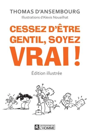 Cessez d'être gentil, soyez vrai ! : être avec les autres en restant soi-même - Thomas D'Ansembourg