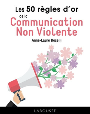 Les 50 règles d'or de la communication non violente - Anne-Laure Boselli