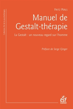 Manuel de gestalt-thérapie : la gestalt : un nouveau regard sur l'homme - Frederick S. Perls