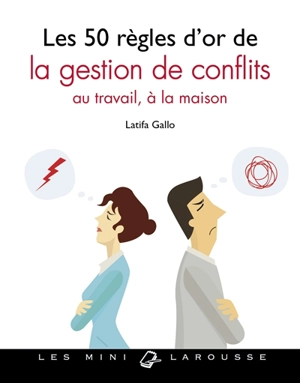 Les 50 règles d'or de la gestion de conflits : au travail, à la maison - Latifa Gallo