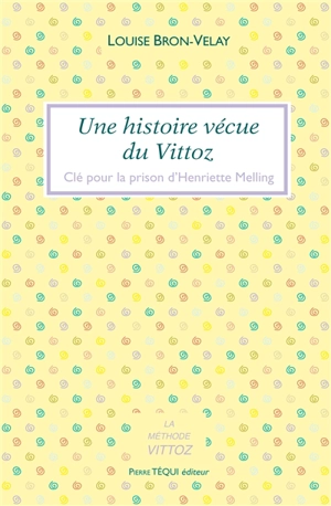 Une histoire vécue du Vittoz : clé pour la prison d'Henriette Melling - Louise Bron-Velay