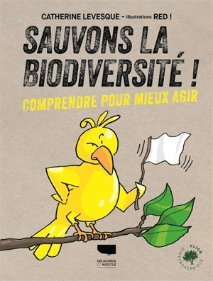 Sauvons la biodiversité ! : comprendre pour mieux agir - Catherine Levesque