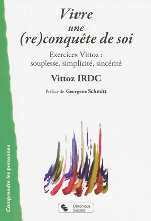 Vivre une (re)conquête de soi : exercices Vittoz : souplesse, simplicité, sincérité - Fédération des associations Vittoz-IRDC (France)