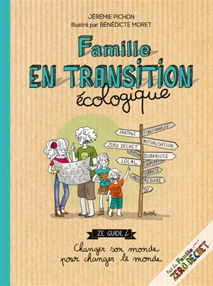 Famille en transition écologique : ze guide 2 : changer son monde pour changer le monde - Jérémie Pichon