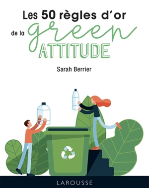 Les 50 règles d'or de la green attitude - Sarah Berrier