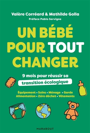 Un bébé pour tout changer : 9 mois pour réussir sa transition écologique - Valère Corréard