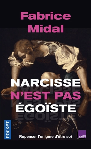 Narcisse n'est pas égoïste : repenser l'énigme d'être soi : une enquête stupéfiante - Fabrice Midal