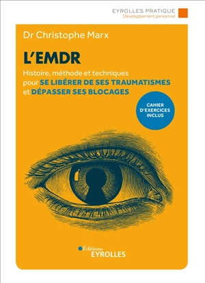 L'EMDR : histoire, méthode et techniques pour se libérer de ses traumatismes et dépasser ses blocages - Christophe Marx