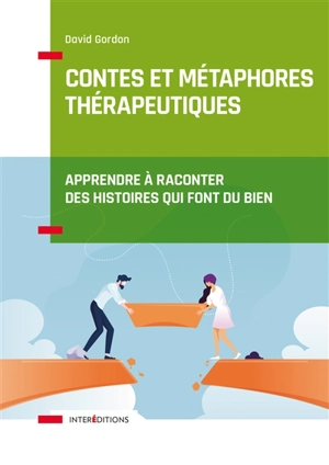 Contes et métaphores thérapeutiques : apprendre à raconter des histoires qui font du bien - David Cole Gordon