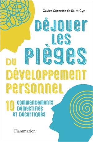 Déjouer les pièges du développement personnel : 10 commandements démystifiés et décortiqués - Xavier Cornette de Saint Cyr