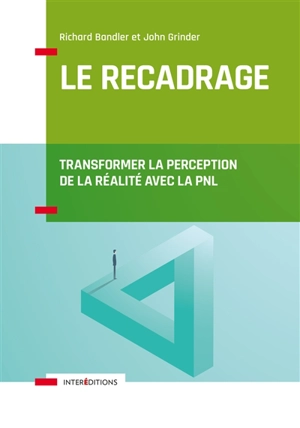 Le recadrage : transformer la perception de la réalité avec la PNL - Richard Bandler