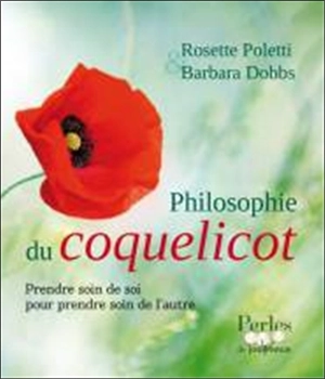 Philosophie du coquelicot : prendre soin de soi pour prendre soin de l'autre - Rosette Poletti