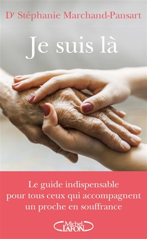 Je suis là : le guide indispensable pour tous ceux qui accompagnent un proche en souffrance - Stéphanie Marchand