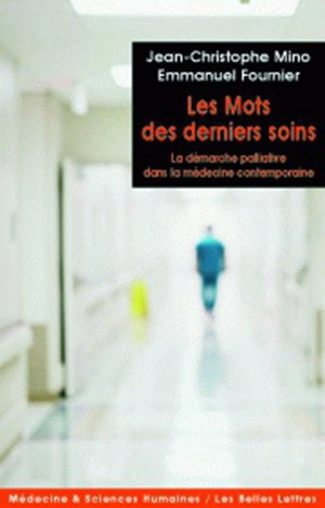 Les mots des derniers soins : la démarche palliative dans la médecine contemporaine - Jean-Christophe Mino