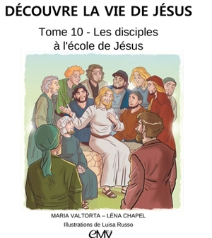 Découvre la vie de Jésus. Vol. 10. Les disciples à l'école de Jésus - Maria Valtorta