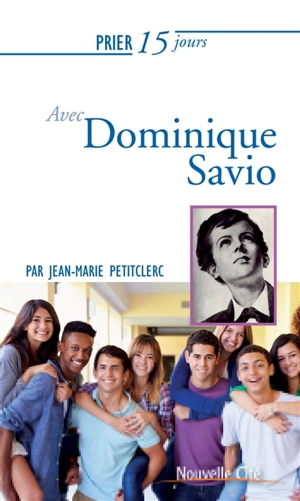 Prier 15 jours avec Dominique Savio - Jean-Marie Petitclerc