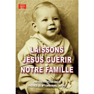 Laissons Jésus guérir notre famille - Thierry Fourchaud