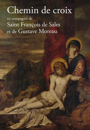 Chemin de croix en compagnie de saint François de Sales et de Gustave Moreau
