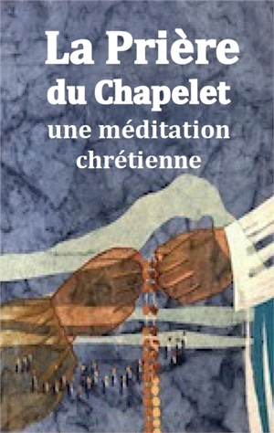 La prière du chapelet : une méditation chrétienne - Régis-Marie de La Teyssonnière