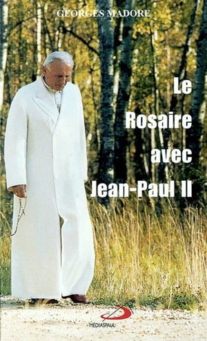 Le Rosaire avec Jean-Paul II - Georges Madore
