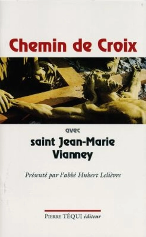 Chemin de croix avec saint Jean-Marie Vianney - Hubert Lelièvre