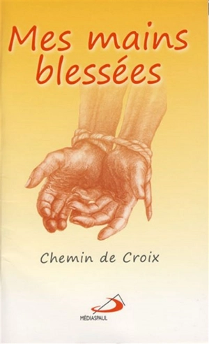 Mes mains blessées : chemin de croix