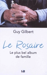 Le rosaire : le plus bel album de famille - Guy Gilbert