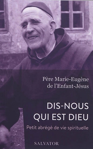 Dis-nous qui est Dieu : petit abrégé de vie spirituelle - Marie-Eugène de l'Enfant-Jésus